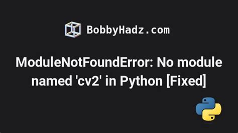 ModuleNotFoundError No Module Named Cv2 In Python Fixed Bobbyhadz