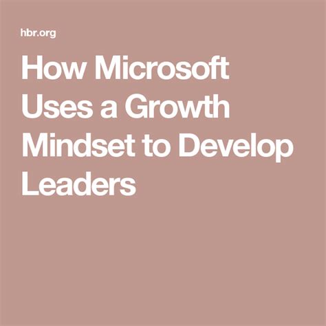 How Microsoft Uses A Growth Mindset To Develop Leaders