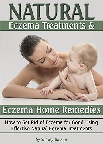 Natural Eczema Treatments And Eczema Home Remedies How To Get Rid Of