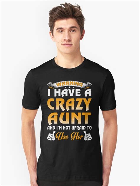 Warning I Have A Crazy Aunt And Im Not Afraid To Use Her Unisex T Shirt By Teelover91 Redbubble
