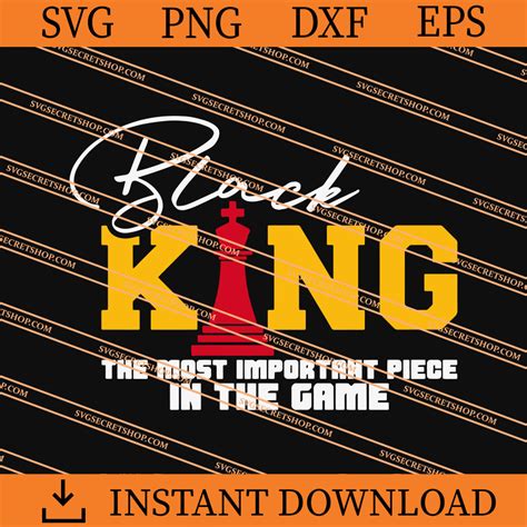 Black King The Most Important Piece In The Game Svg Svg Secret Shop