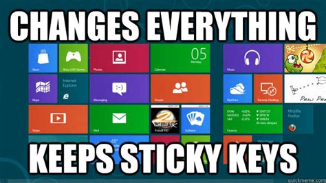 Lift your spirits with funny jokes, trending memes, entertaining gifs, inspiring stories, viral videos. Changes everything Keeps sticky keys - Scumbag Windows 8 ...