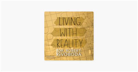 ‎living With Reality With Dr Robert Svoboda On Apple Podcasts