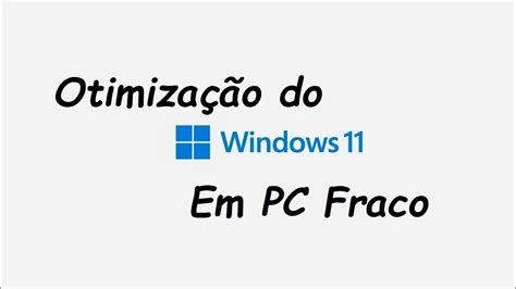 Otimizar Windows 11 Em Pc Fraco Youtube