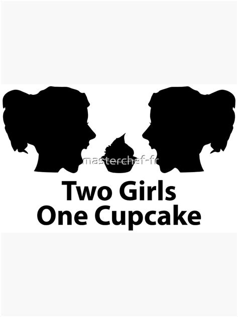 2 Girls 1 Cupcake Poster For Sale By Masterchef Fr Redbubble