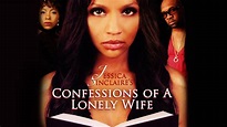 Watch Jessica Sinclaire Presents: Confessions of A Lonely Wife (2010 ...