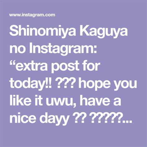 shinomiya kaguya no instagram “extra post for today 😻♥️ hope you like it uwu have a nice