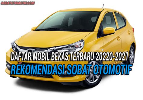 Daftar Harga Mobil Bekas Terbaru 2020 2021 Sobatotomotif Com