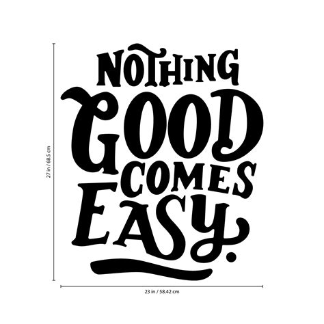 Nothing can dim the light that shines from within. Vinyl Wall Art Decal - Nothing Good Comes Easy - 27" x 23 ...