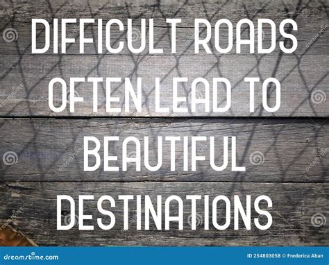Difficult Roads Often Lead To Beautiful Destinations Inspirational
