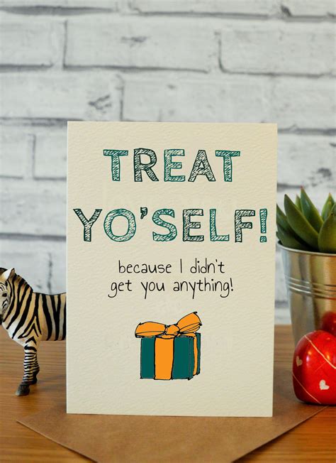 On this page you'll find a list of homemade birthday gifts that you can make at home for your mom, dad, brother, sister our free printable labels make it really simple to present nicely too! Treat Yo'Self! | Cool birthday cards, Sister birthday card ...