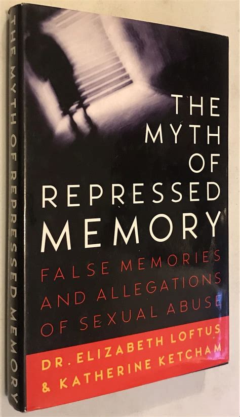 The Myth Of Repressed Memory False Memories And Allegations Of Sexual Abuse By Loftus