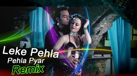 Leke Pehla Pehla Pyar Remix Dj Kalpana And Dj Rion Sajjad Khan