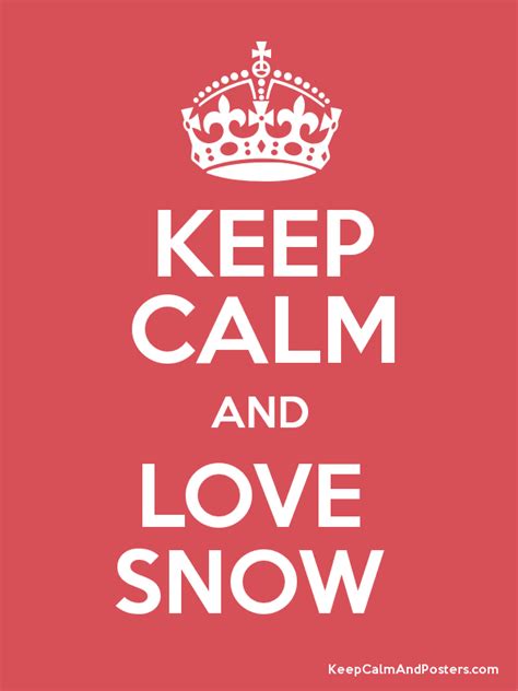 Keep Calm And Love Snow Keep Calm And Posters Generator Maker For