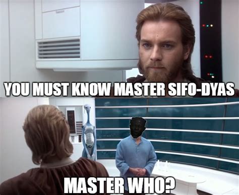 Sifo Dyas Man Legendary Jedi Rprequelmemes