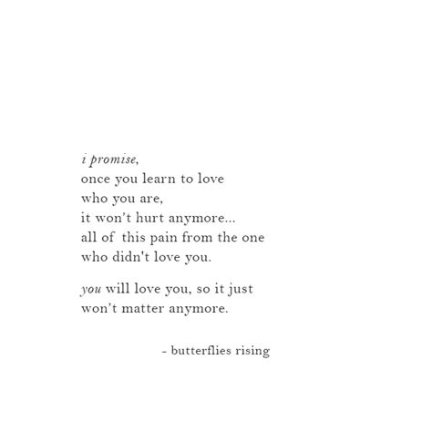 I Promise Once You Learn To Love Who You Are It Wont Hurt Anymore