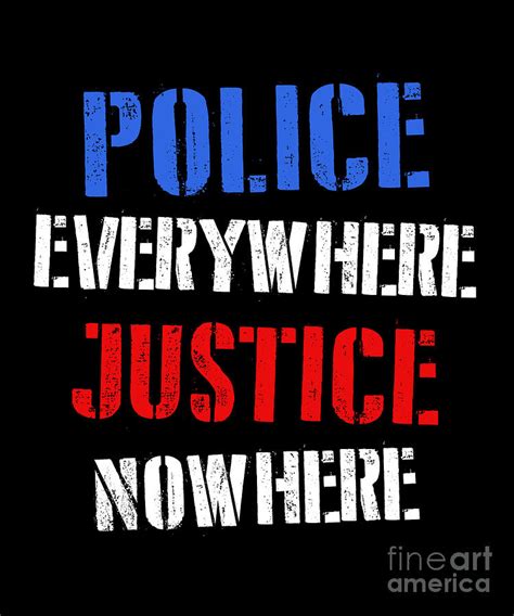 Police Everywhere Justice Nowhere Police Brutality T Digital Art By