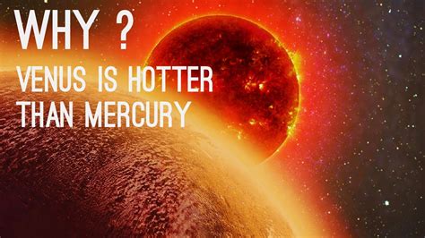 Why Venus Is Hotter Than Mercury Why Venus Is The Hottest Planet