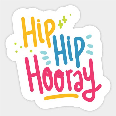 Hip Hip Hooray Hip Hip Hooray Sticker Teepublic