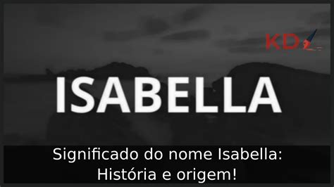 Significado Do Nome Isabella Hist Ria E Origem