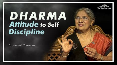 Dharma Attitude To Self Discipline Dr Hansaji Yogendra The Yoga