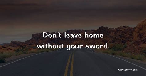 Dont Leave Home Without Your Sword Home Quotes