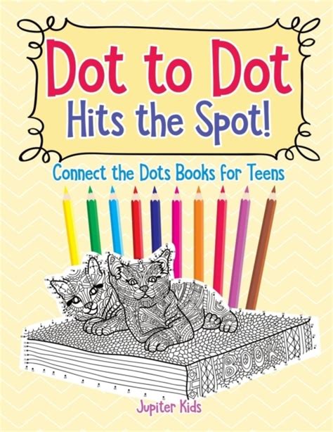 Dot To Dot Hits The Spot Connect The Dots Books For Teens Jupiter