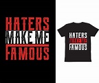Haters Make Me Famous-T shirt design vector. 7071632 Vector Art at Vecteezy