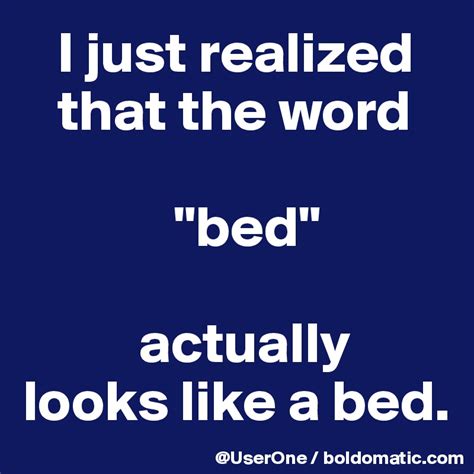 I Just Realized That The Word Bed Actually Looks Like A Bed Post By Userone On Boldomatic