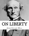 On Liberty by : John Stuart Mill: On Liberty Is a Philosophical Work in ...