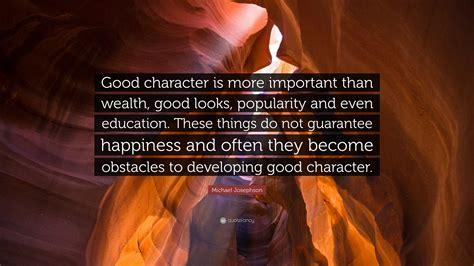 Michael Josephson Quote Good Character Is More Important Than Wealth