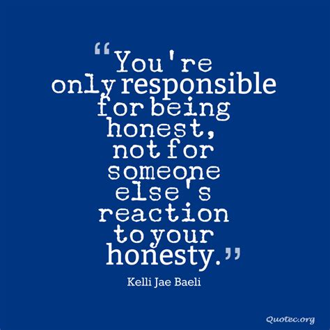 Youre Only Responsible For Being Honest Not For Someone Elses