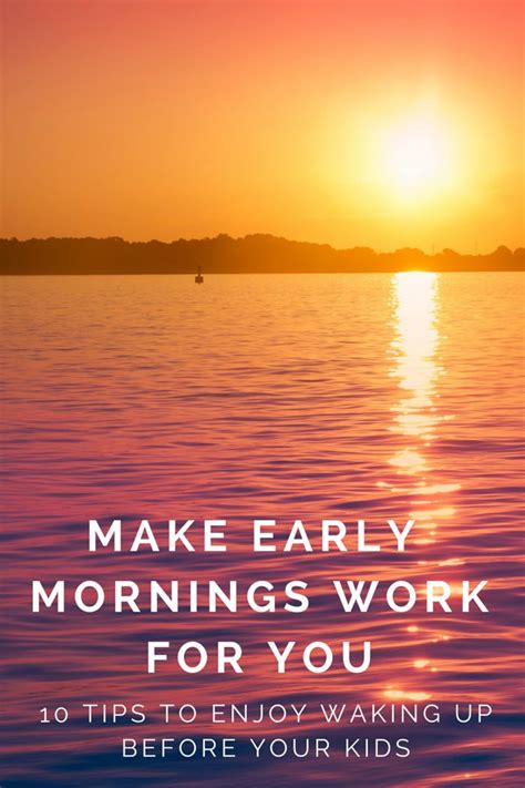 Make Early Mornings Work For You 10 Tips To Enjoy Waking Up Before