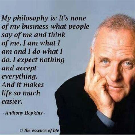 And it makes life so much easier. ― anthony hopkins. Anthony Hopkins Quotes. QuotesGram