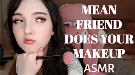 Mean Friend Does Your Makeup Asmr Roleplay Youtube