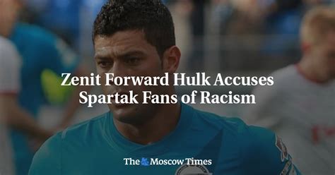 Zenit Forward Hulk Accuses Spartak Fans Of Racism