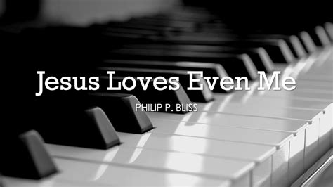 Jesus Loves Even Me Philip P Bliss Hymn Lyrics Piano