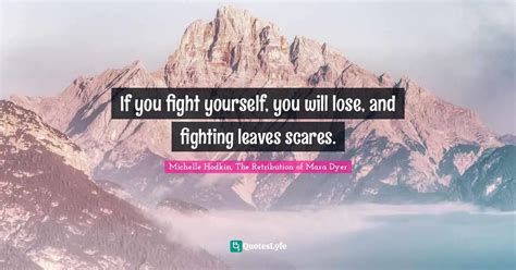 If You Fight Yourself You Will Lose And Fighting Leaves Scares