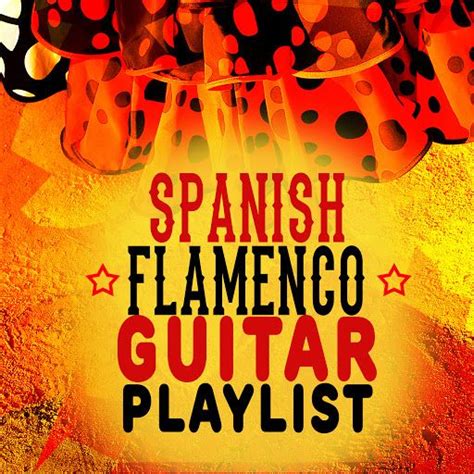 Spanish Flamenco Guitar Playlist Spanish Guitar Music Mp3 Buy Full