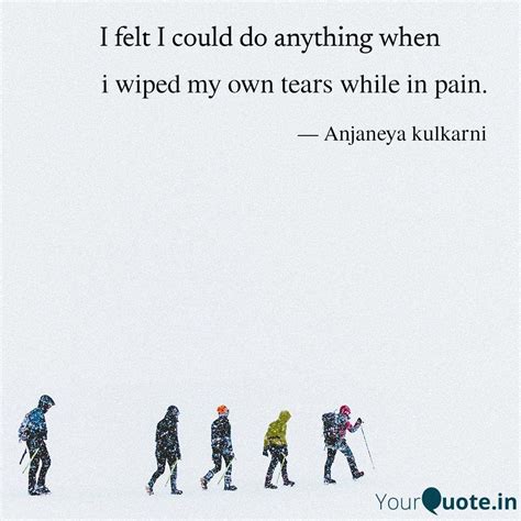 I Wiped My Own Tears Whil Quotes And Writings By Anjaneya Kulkarni