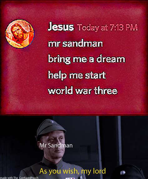 Jesus Today At 713 Pm Mr Sandman Bring Me A Dr Memegine