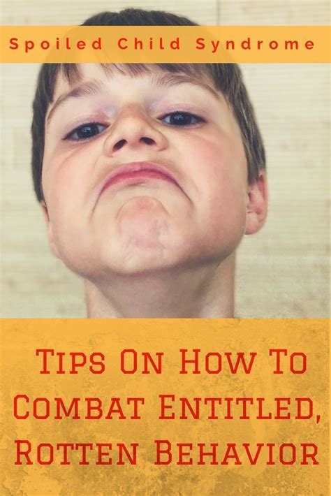 Spoiled Child Syndrome Tips On How To Combat Entitled Rotten Behavior