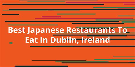 Best Japanese Restaurants To Eat In Dublin, Ireland - Kanesy
