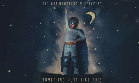 Life or something like it (2002). 【Something Just Like This】の和訳：The Chainsmokers and Coldplay