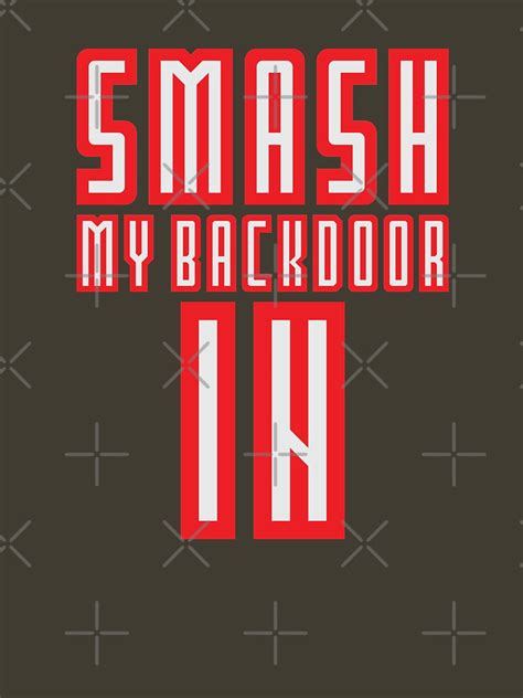 Smash My Backdoor In T Shirt For Sale By Lazarusheart Redbubble