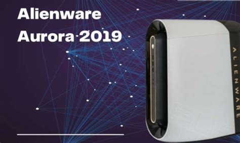 Get Ready To Dominate With The Alienware Aurora 2019