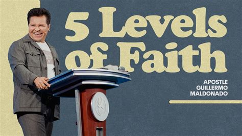 The Five Levels Of Your Faith Sermon Guillermo Maldonado Youtube