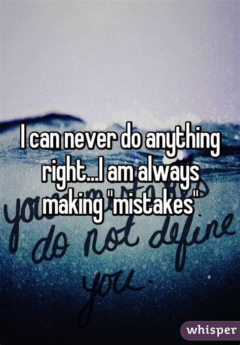 I Can Never Do Anything Righti Am Always Making Mistakes