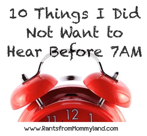 Rants From Mommyland 10 Things I Dont Want To Hear Before 7am