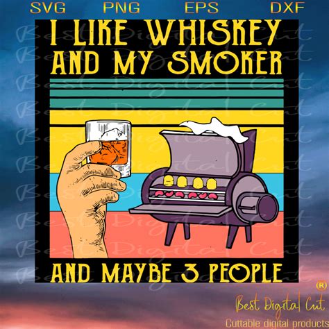 I Like Whiskey And My Smoker And Maybe 3 People Trending Svg Whiskey Whiskey Svg Smoker Svg